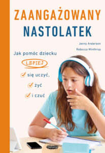 Zaangażowany nastolatek. Jak pomóc dziecku lepiej się uczyć, żyć i czuć. Jak pomóc dziecku lepiej się uczyć, żyć i czuć — okładka e-booka