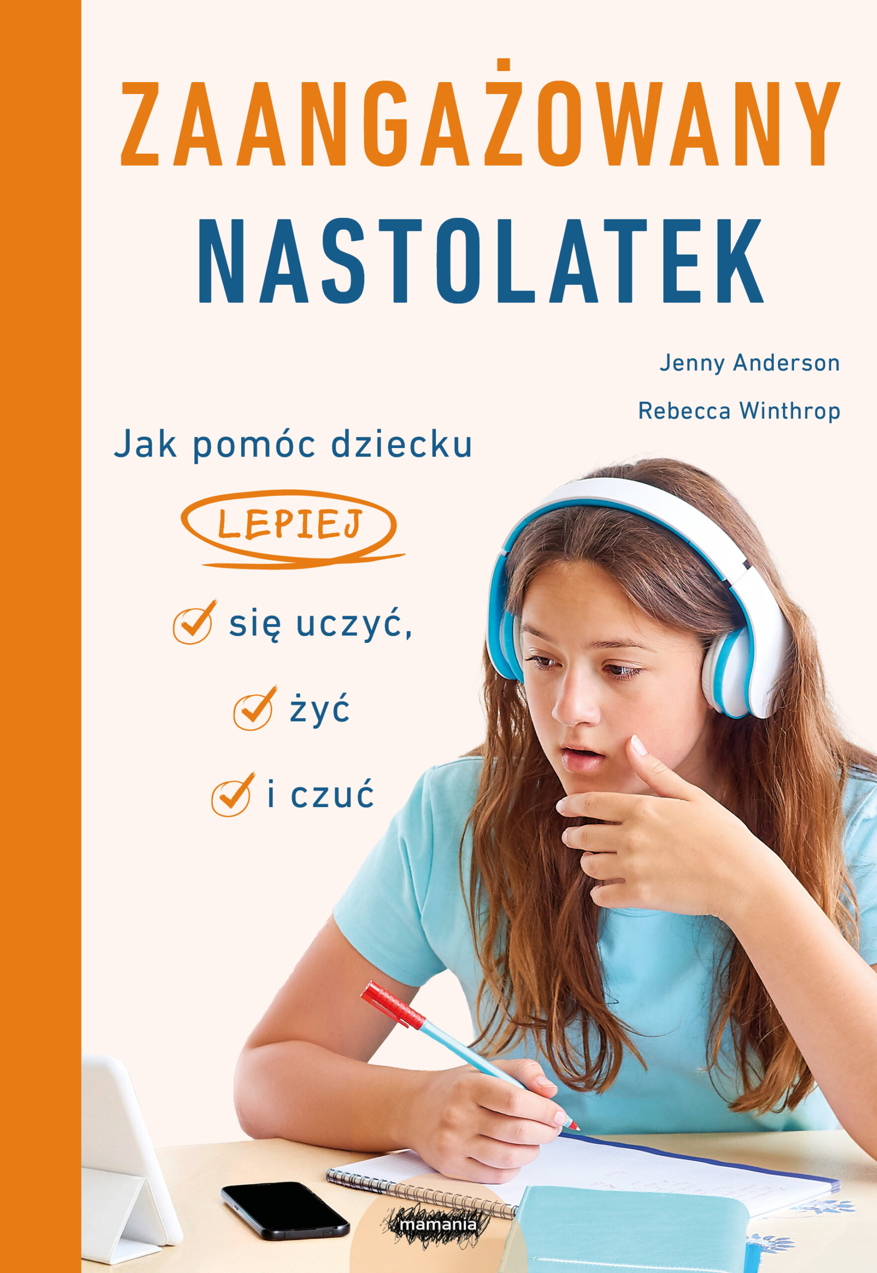 Tytuł: Zaangażowany nastolatek. Jak pomóc dziecku lepiej się uczyć, żyć i czuć. Jak pomóc dziecku lepiej się uczyć, żyć i czuć
Autor: Jenny Anderson, Rebecca Winthrop
Wydawnictwo: Mamania
Formaty: EPUB, MOBI