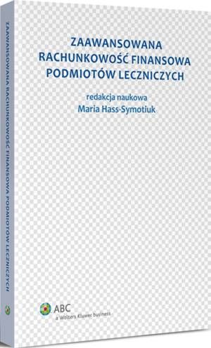 Tytuł: Zaawansowana rachunkowość finansowa podmiotów leczniczych
Autor: Maria Hass-Symotiuk
Wydawnictwo: Wolters Kluwer
Formaty: PDF