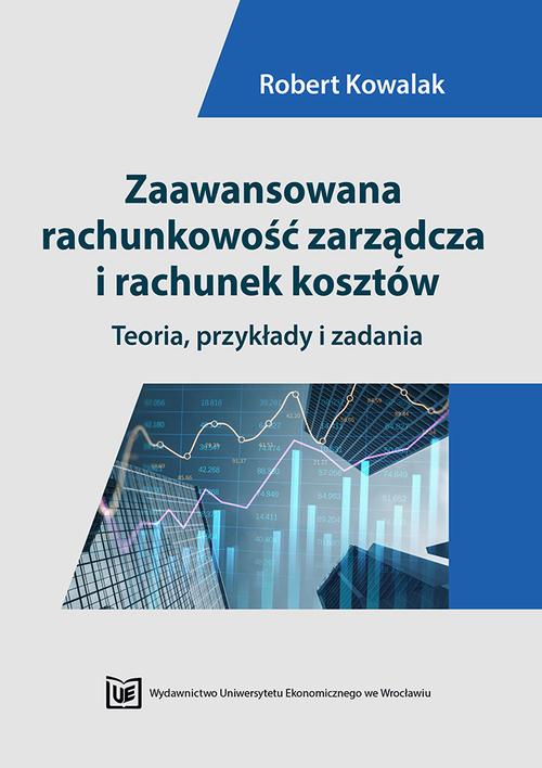 Tytuł: Zaawansowana rachunkowość zarządcza i rachunek kosztów. Teoria, przykłady i zadania
Autor: Robert Kowalak
Wydawnictwo: Wydawnictwo Uniwersytetu Ekonomicznego we Wrocławiu
Formaty: PDF