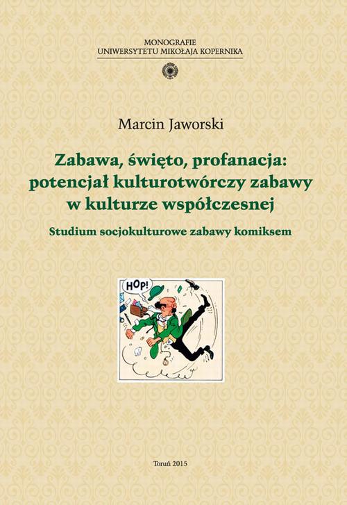 Tytuł: Zabawa, święto, profanacja: potencjał kulturotwórczy zabawy w kulturze współczesnej. Studium socjokulturowe zabawy komiksem
Autor: Marcin Jaworski
Wydawnictwo: Wydawnictwo Naukowe UMK
Formaty: PDF