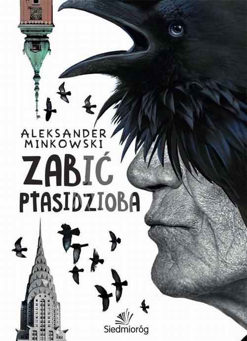 Tytuł: Zabić Ptasidzioba
Autor: Aleksander Minkowski
Wydawnictwo: Siedmioróg
Formaty: EPUB
