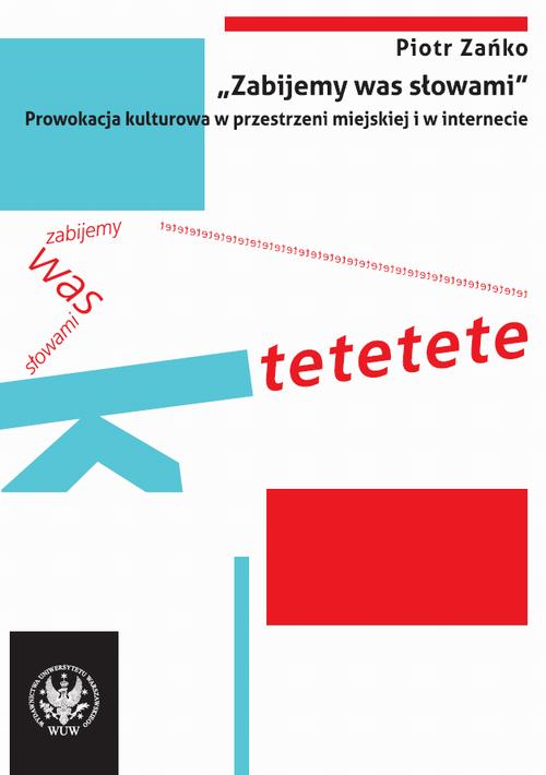 Tytuł: "Zabijemy was słowami"
Autor: Piotr Zańko
Wydawnictwo: Wydawnictwa Uniwersytetu Warszawskiego
Formaty: PDF