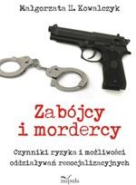 Tytuł: Zabójcy i mordercy. Czynniki ryzyka i możliwości oddziaływań resocjalizacyjnych
Autor: Małgorzata H. Kowalczyk
Wydawnictwo: Impuls
Formaty: PDF