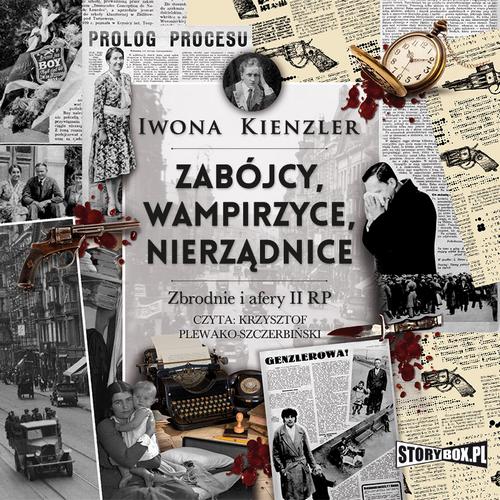 Tytuł: Zabójcy, wampirzyce, nierządnice. Zbrodnie i afery II RP
Autor: Iwona Kienzler
Wydawnictwo: Storybox
Formaty: MP3