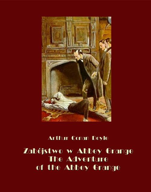 Tytuł: Zabójstwo w Abbey Grange. The Adventure of the Abbey Grange
Autor: Arthur Conan Doyle
Wydawnictwo: Armoryka
Formaty: MOBI, EPUB