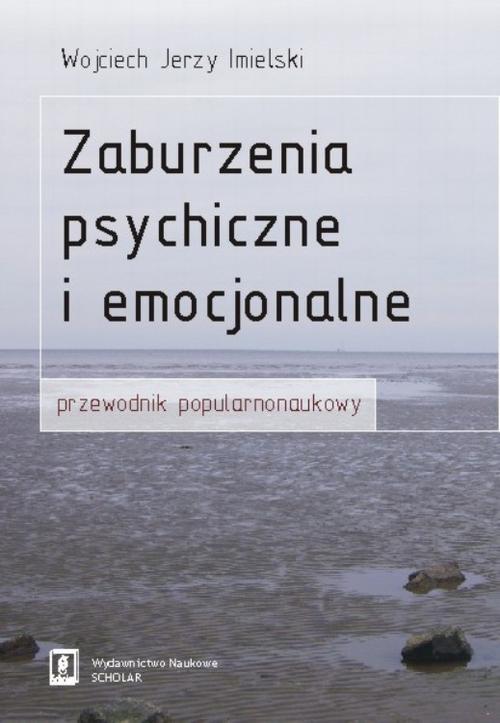 Tytuł: Zaburzenia psychiczne i emocjonalne
Autor: Wojciech Imielski
Wydawnictwo: Scholar
Formaty: PDF