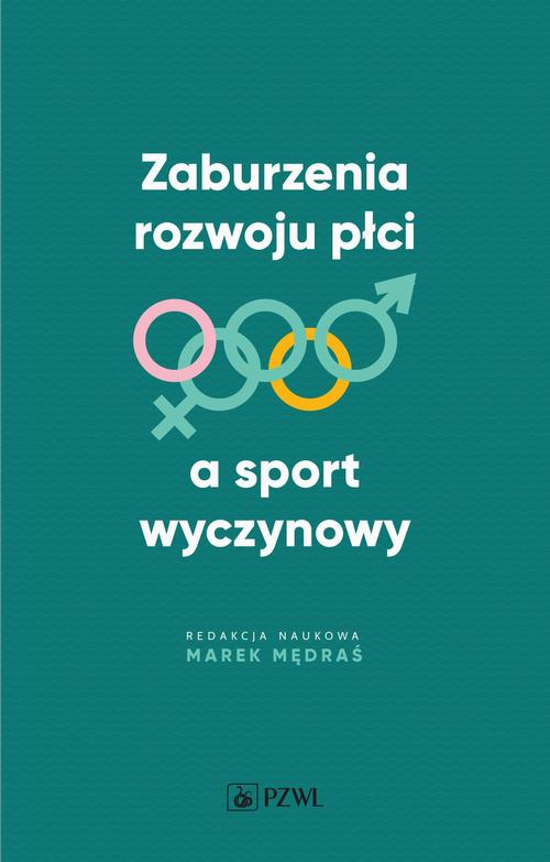Tytuł: Zaburzenia rozwoju płci a sport wyczynowy
Autor: Marek Mędraś
Wydawnictwo: PZWL
Formaty: EPUB, MOBI