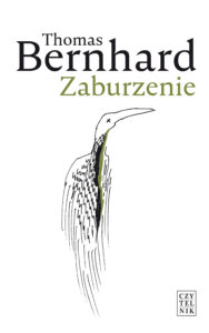 Tytuł: Zaburzenie
Autor: Thomas Bernhard
Wydawnictwo: Czytelnik
Formaty: EPUB, MOBI