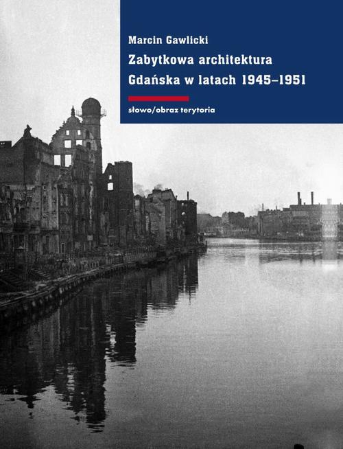 Tytuł: Zabytkowa architektura Gdańska w latach 1945-1951
Autor: Marcin Gawlicki
Wydawnictwo: Słowo/Obraz Terytoria
Formaty: EPUB, MOBI
