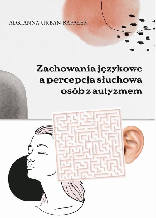 Tytuł: Zachowania językowe a percepcja słuchowa osób z autyzmem
Autor: Adrianna Urban-Rafałek
Wydawnictwo: Uniwersytet w Siedlcach
Formaty: PDF