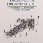 ZACHOWANIA ORGANIZACYJNE. SPOJRZENIE NA PROBLEMY TEORII I PRAKTYKI — okładka e-booka