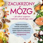 Zacukrzony mózg - jak odtruć organizm z nadmiaru szkodliwego cukru. Najskuteczniejsze metody uzdrawiające i usuwające otyłość brzuszną dzięki mądremu połączeniu diety śródziemnomorskiej i ketogenicznej — okładka e-booka