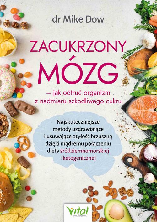 Zacukrzony mózg - jak odtruć organizm z nadmiaru szkodliwego cukru. Najskuteczniejsze metody uzdrawiające i usuwające otyłość brzuszną dzięki mądremu połączeniu diety śródziemnomorskiej i ketogenicznej — okładka e-booka