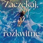 Tytuł: Zaczekaj, aż rozkwitnę. Pacific Shores. Tom 2
Autor: Sarah A. Bailey
Wydawnictwo: Niegrzeczne książki
Formaty: EPUB, MOBI