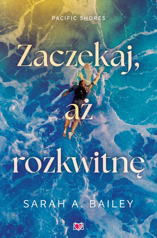 Tytuł: Zaczekaj, aż rozkwitnę. Pacific Shores. Tom 2
Autor: Sarah A. Bailey
Wydawnictwo: Niegrzeczne książki
Formaty: EPUB, MOBI
