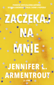Tytuł: Zaczekaj na mnie
Autor: Jennifer L. Armentrout
Wydawnictwo: AKURAT
Formaty: EPUB, MOBI