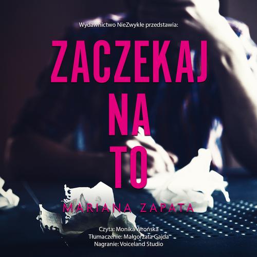 Tytuł: Zaczekaj na to
Autor: Mariana Zapata
Wydawnictwo: NieZwykłe Zagraniczne
Formaty: MP3