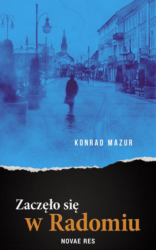 Tytuł: Zaczęło się w Radomiu
Autor: Konrad Mazur
Wydawnictwo: Novae Res
Formaty: EPUB, MOBI
