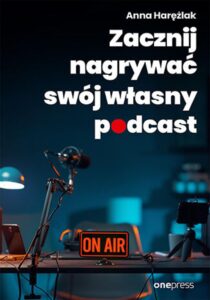 Tytuł: Zacznij nagrywać swój własny podcast
Autor: Anna Harężlak
Wydawnictwo: Onepress
Formaty: PDF