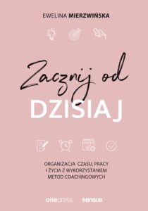 Tytuł: Zacznij od dzisiaj. Organizacja czasu, pracy i życia z wykorzystaniem metod coachingowych
Autor: Ewelina Mierzwińska
Wydawnictwo: Sensus
Formaty: PDF