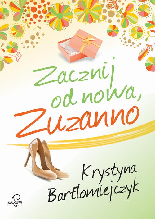 Tytuł: Zacznij od nowa, Zuzanno
Autor: Krystyna Bartłomiejczyk
Wydawnictwo: Prozami
Formaty: MOBI, EPUB