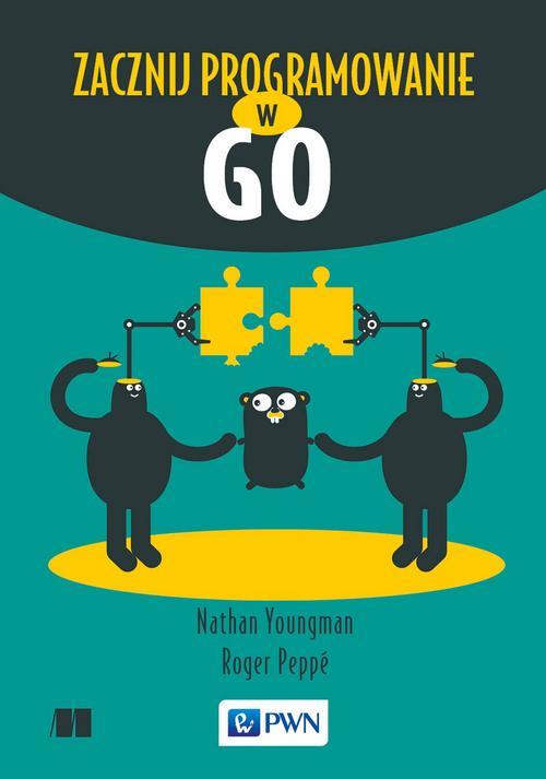 Tytuł: Zacznij programowanie w Go
Autor: Nathan Youngman, Roger Peppé
Wydawnictwo: Wydawnictwo Naukowe PWN
Formaty: MOBI, EPUB