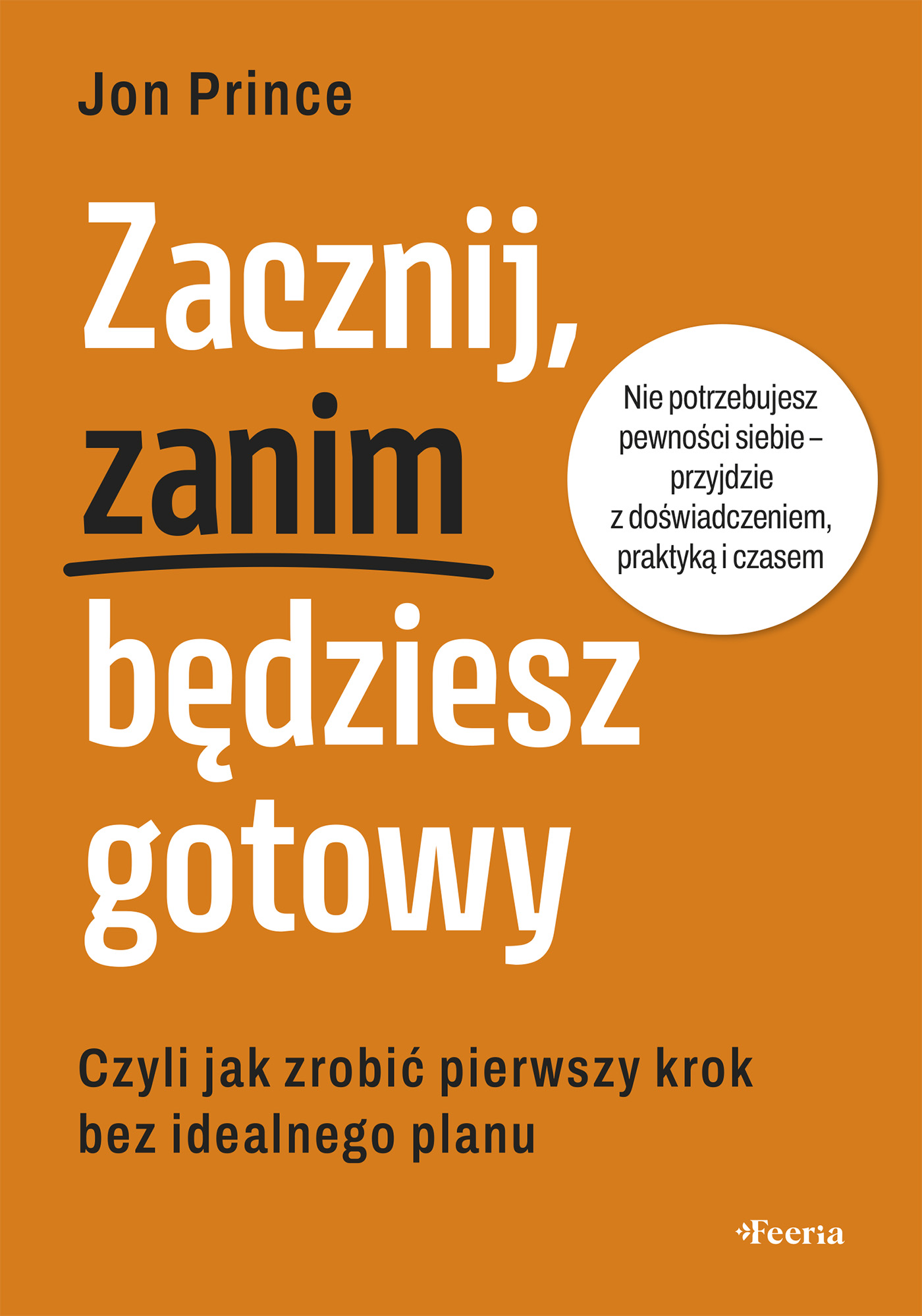 Tytuł: Zacznij, zanim będziesz gotowy. Czyli jak zrobić pierwszy krok bez idealnego planu
Autor: Jon Prince
Wydawnictwo: Wydawnictwo JK (Aha, Feeria)
Formaty: EPUB, MOBI