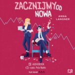 Tytuł: Zacznijmy od nowa
Autor: Anna Langner
Wydawnictwo: Niegrzeczne książki
Formaty: MP3