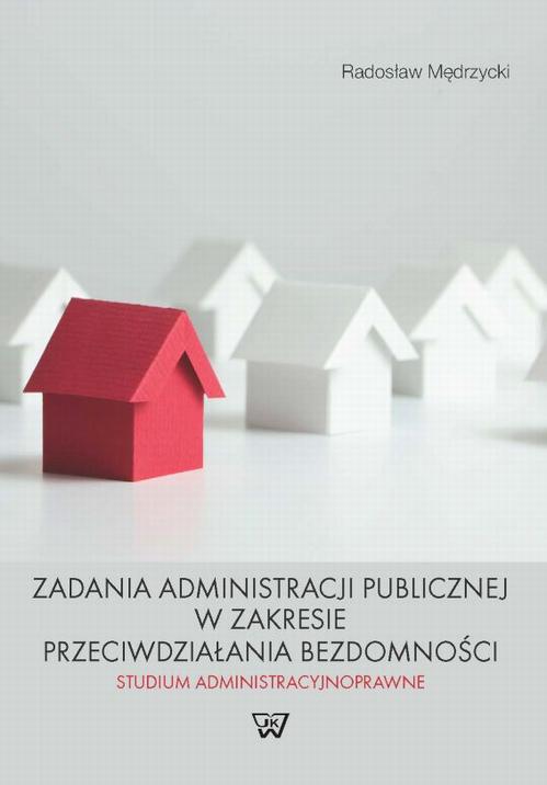 Tytuł: Zadania administracji publicznej w zakresie przeciwdziałania bezdomności. Studium administracyjnoprawne
Autor: Radosław Mędrzycki
Wydawnictwo: Wydawnictwo Naukowe UKSW
Formaty: PDF
