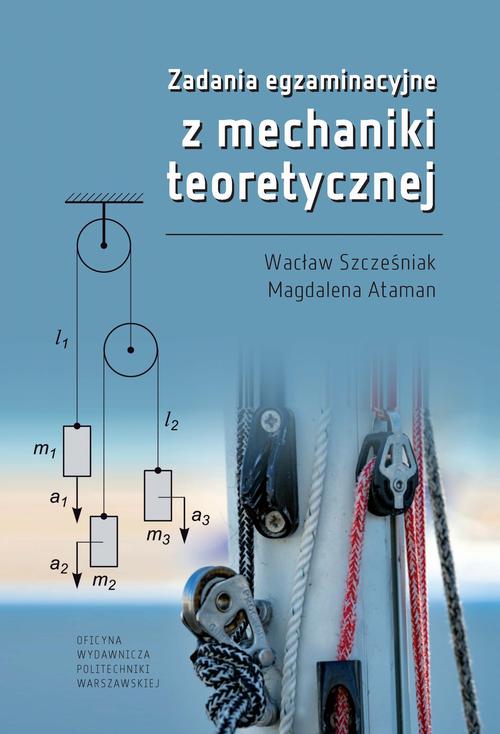 Tytuł: Zadania egzaminacyjne z mechaniki teoretycznej
Autor: Wacław Szcześniak, Magdalena Ataman
Wydawnictwo: Oficyna Wydawnicza Politechniki Warszawskiej
Formaty: PDF