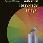 Tytuł: Zadania i przykłady z fizyki
Autor: Jerzy E. Garbarczyk, Tomasz K. Pietrzak, Marek Wasiucionek
Wydawnictwo: Oficyna Wydawnicza Politechniki Warszawskiej
Formaty: PDF