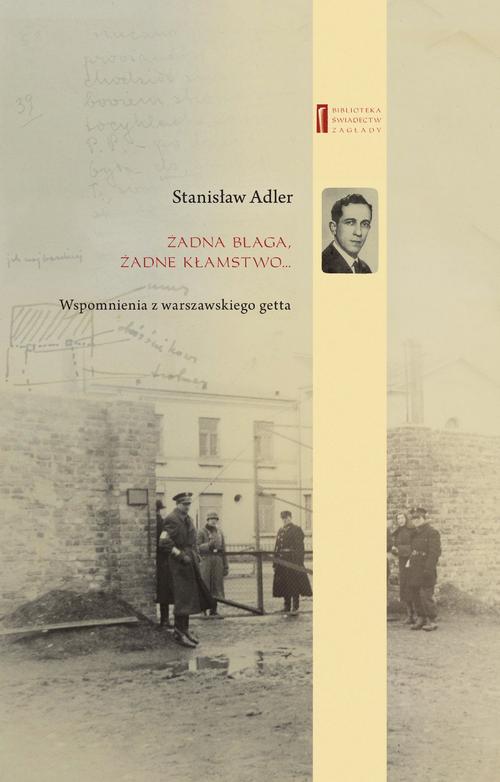 Tytuł: Żadna blaga żadne kłamstwo ... Wspomnienia z warszawskiego getta
Autor: Marta Janczewska, Stanisław Adler
Wydawnictwo: Centrum Badań nad Zagładą Żydów
Formaty: MOBI, EPUB