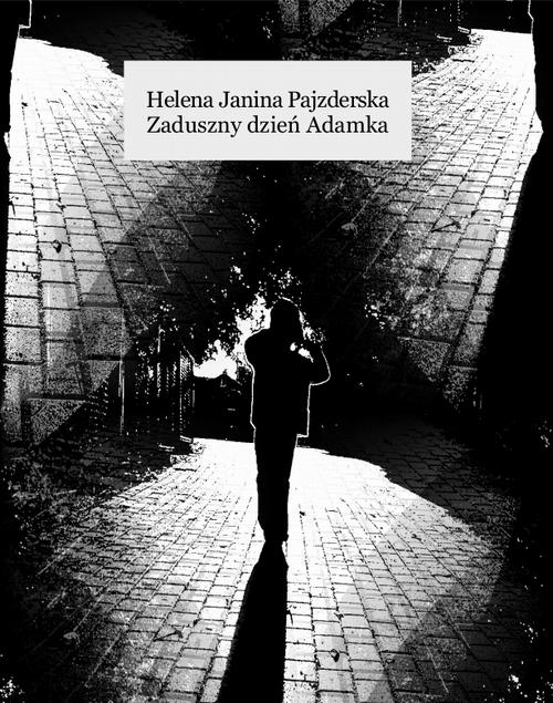 Tytuł: Zaduszny dzień Adamka
Autor: Helena Janina Pajzderska
Wydawnictwo: Armoryka
Formaty: EPUB, MOBI
