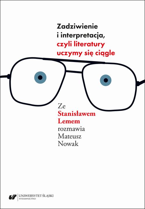 Zadziwienie i interpretacja, czyli literatury uczymy się ciągle. Ze Stanisławem Lemem rozmawia Mateusz Nowak — okładka e-booka