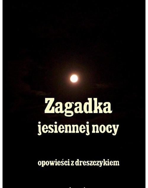 Tytuł: Zagadka jesiennej nocy
Autor: Stefan Grabiński, Władysław Stanisław Reymont, Andrzej Sarwa
Wydawnictwo: Armoryka
Formaty: MOBI, EPUB