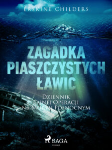 Tytuł: Zagadka piaszczystych ławic: Dziennik tajnej operacji na Morzu Północnym
Autor: Erskine Childers
Wydawnictwo: SAGA Egmont
Formaty: EPUB, MOBI