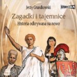 Tytuł: Zagadki i tajemnice. Historia odkrywana na nowo
Autor: Jerzy Grundkowski
Wydawnictwo: Storybox
Formaty: MP3