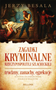 Tytuł: Zagadki kryminalne Rzeczypospolitej szlacheckiej
Autor: Jerzy Besala
Wydawnictwo: Bellona
Formaty: EPUB, MOBI