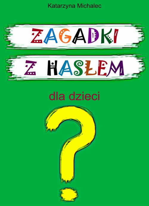 Tytuł: Zagadki z hasłem dla dzieci
Autor: Katarzyna Michalec
Wydawnictwo: Wydawnictwo e-bookowo
Formaty: PDF