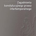 Tytuł: Zagadnienia konstytucyjnego prawa intertemporalnego
Autor: Piotr Radziewicz
Wydawnictwo: Oficyna Wydawnicza Politechniki Warszawskiej
Formaty: PDF