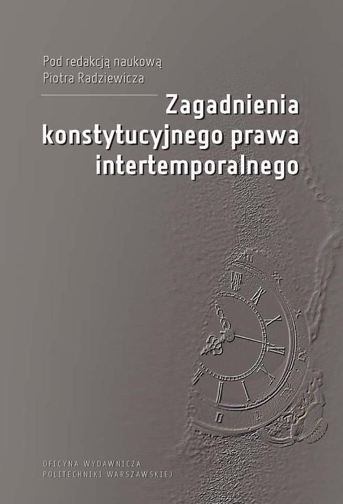 Tytuł: Zagadnienia konstytucyjnego prawa intertemporalnego
Autor: Piotr Radziewicz
Wydawnictwo: Oficyna Wydawnicza Politechniki Warszawskiej
Formaty: PDF