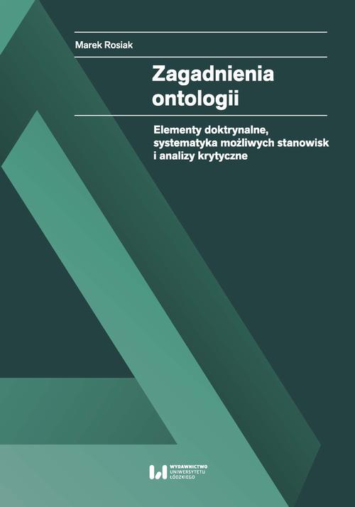 Tytuł: Zagadnienia ontologii
Autor: Marek Rosiak
Wydawnictwo: Wydawnictwo Uniwersytetu Łódzkiego
Formaty: PDF
