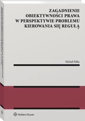 Tytuł: Zagadnienie obiektywności prawa w perspektywie problemu kierowania się regułą
Autor: Michał Pełka
Wydawnictwo: Wolters Kluwer
Formaty: PDF