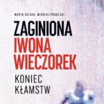Tytuł: Zaginiona Iwona Wieczorek Koniec kłamstw
Autor: Marta Bilska, Mikołaj Podolski
Wydawnictwo: Wielka Litera
Formaty: EPUB, MOBI