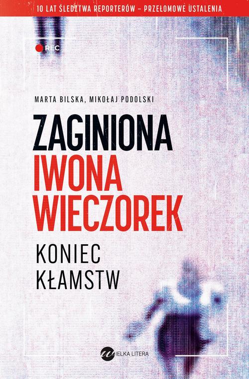 Tytuł: Zaginiona Iwona Wieczorek Koniec kłamstw
Autor: Marta Bilska, Mikołaj Podolski
Wydawnictwo: Wielka Litera
Formaty: EPUB, MOBI