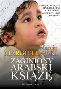 Tytuł: Zaginiony arabski książę
Autor: Marcin Margielewski
Wydawnictwo: Prószyński Media
Formaty: EPUB, MOBI