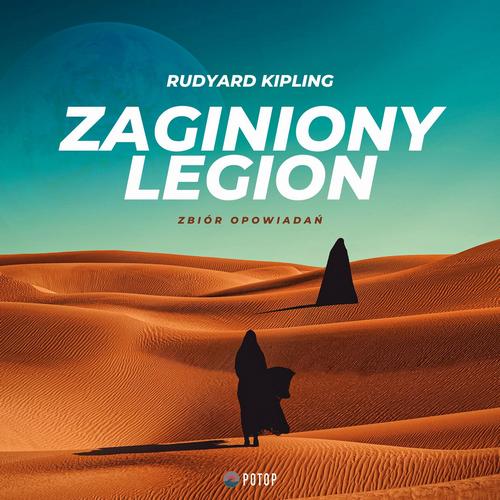 Tytuł: Zaginiony legion. Zbiór opowiadań
Autor: Rudyard Kipling
Wydawnictwo: Potop
Formaty: MP3