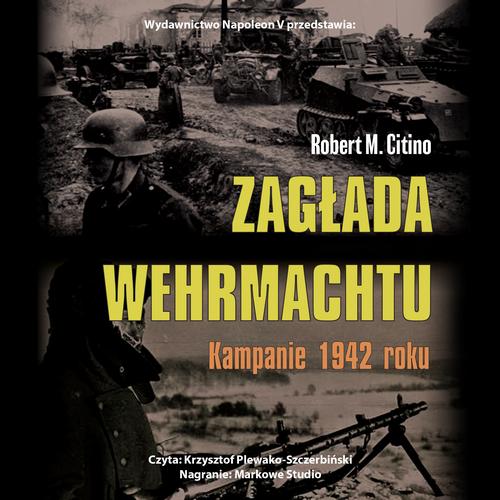 Tytuł: Zagłada Wehrmachtu. Kampanie 1942 roku
Autor: Robert M. Citino
Wydawnictwo: Napoleon V
Formaty: MP3