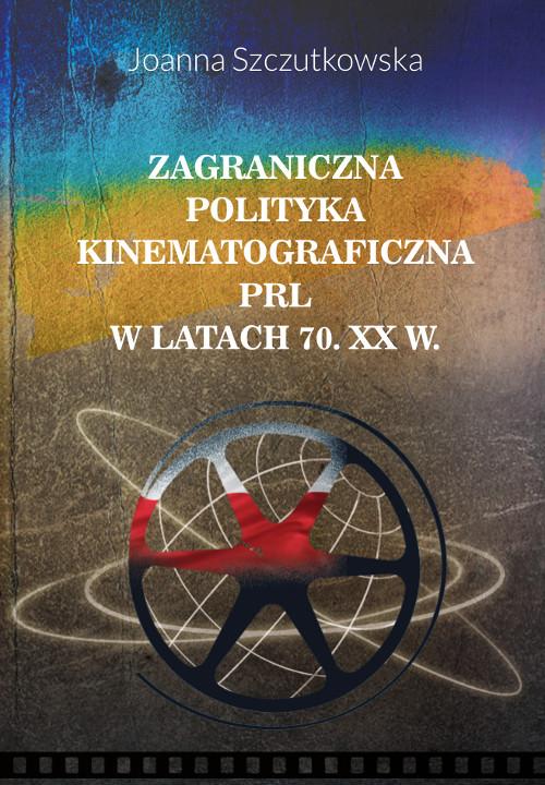 Tytuł: Zagraniczna polityka kinematograficzna PRL w latach 70. XX w.
Autor: Joanna Szczutkowska
Wydawnictwo: Wydawnictwo Uniwersytetu Kazimierza Wielkiego w Bydgoszczy
Formaty: PDF